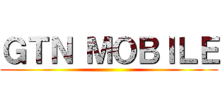 ＧＴＮ ＭＯＢＩＬＥ ()