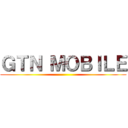 ＧＴＮ ＭＯＢＩＬＥ ()