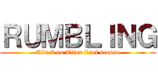 ＲＵＭＢＬＩＮＧ (Attack on Titan final season)