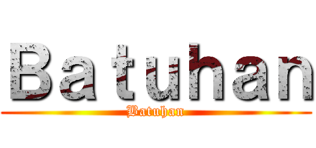 Ｂａｔｕｈａｎ (Batuhan)