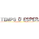 ＴＥＭＰＳ Ｄ'ＥＳＰＥＲＡ ()