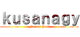 ｋｕｓａｎａｇｙ (Fin del Post)