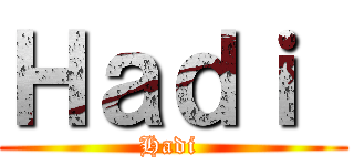 Ｈａｄｉ  (Hadi )