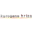 ｋｕｒｏｇａｎｅ ｋｒｉｚａｌ (krizal)