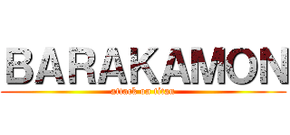 ＢＡＲＡＫＡＭＯＮ (attack on titan)