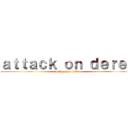 ａｔｔａｃｋ ｏｎ ｄｅｒｅｋ (with paper balls)