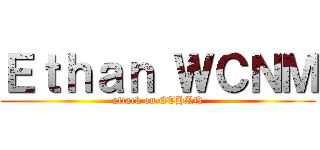 Ｅｔｈａｎ ＷＣＮＭ (attack on ETHAN)