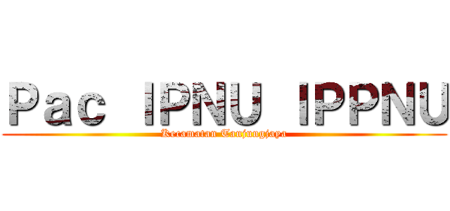 Ｐａｃ ＩＰＮＵ ＩＰＰＮＵ (Kecamatan Tanjungjaya)