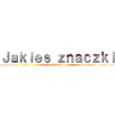 Ｊａｋｉｅｓ ｚｎａｃｚｋｉ (Pussy)