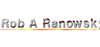 Ｒｏｂ Ａ Ｒａｎｏｗｓｋｙ (Guitars)