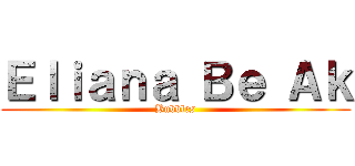 Ｅｌｉａｎａ Ｂｅ Ａｋ (Bubbles)