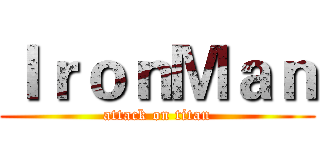 ＩｒｏｎＭａｎ (attack on titan)