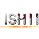 ＩＳＨＩＩ (attack on titan)