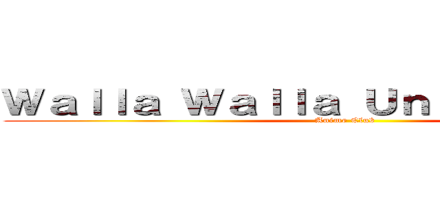 Ｗａｌｌａ Ｗａｌｌａ Ｕｎｉｖｅｒｓｉｔｙ  (Anime Club)