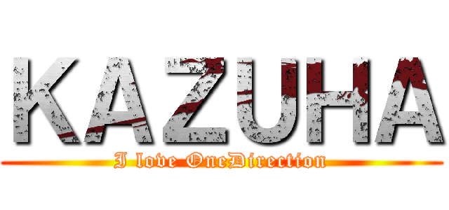 ＫＡＺＵＨＡ (I love OneDirection)