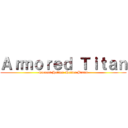 Ａｒｍｏｒｅｄ Ｔｉｔａｎ (Current Holder: Reiner Braun)