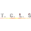 Ｔ ． Ｃ ． Ｌ ． Ｓ ()
