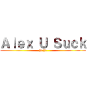 Ａｌｅｘ Ｕ Ｓｕｃｋ (Jk Jk)