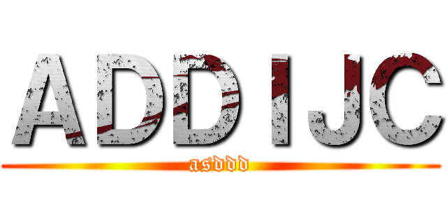 ＡＤＤＩＪＣ (asddd)