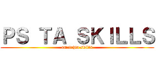 ＰＳ ＴＡ ＳＫＩＬＬＳ (ametrhta skills)