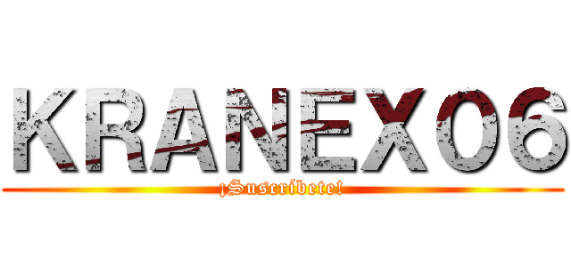 ＫＲＡＮＥＸ０６ (¡Suscríbete!)