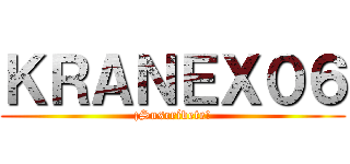 ＫＲＡＮＥＸ０６ (¡Suscríbete!)