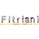 Ｆｉｔｒｉａｎｉ ()