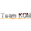 Ｔｅａｍ ＫＯＭ ()