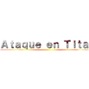 Ａｔａｑｕｅ ｅｎ Ｔｉｔａｎ ()