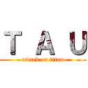 Ｔ Ａ Ｕ (attack on titan)