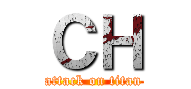 ＣＨ (attack on titan)
