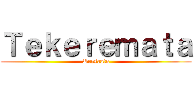 Ｔｅｋｅｒｅｍａｔａ (Presenta)