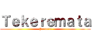 Ｔｅｋｅｒｅｍａｔａ (Presenta)