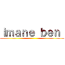 ｉｍａｎｅ ｂｅｎ  ()