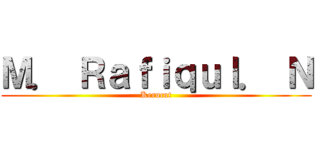 Ｍ． Ｒａｆｉｑｕｌ． Ｎ (Kerucut)