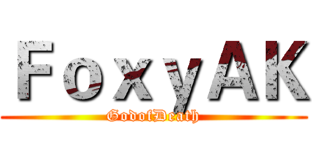 ＦｏｘｙＡＫ (GodofDeath)