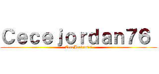 Ｃｅｃｅｊｏｒｄａｎ７６  (CeceJordan76)