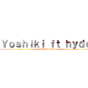 Ｙｏｓｈｉｋｉ ｆｔ ｈｙｄｅ  (attack on music)