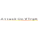 Ａｔｔａｃｋ Ｏｎ Ｖｉｒｇｏ      進擊の處女座 ()