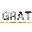 ＧＲＡＴ ()