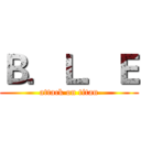 Ｂ．Ｌ．Ｅ (attack on titan)