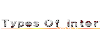 Ｔｙｐｅｓ Ｏｆ Ｉｎｔｅｒｖｉｅｗｓ (Group Interviews)