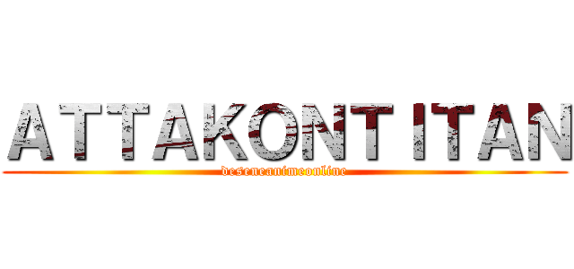 ＡＴＴＡＫＯＮＴＩＴＡＮ (deseneanimeonline)