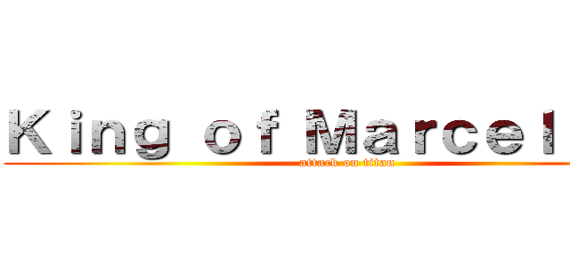 Ｋｉｎｇ ｏｆ Ｍａｒｃｅｌｉｔｏ  (attack on titan)