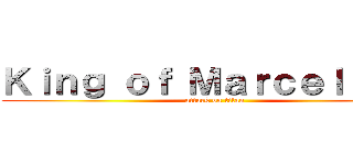 Ｋｉｎｇ ｏｆ Ｍａｒｃｅｌｉｔｏ  (attack on titan)