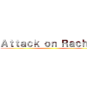 Ａｔｔａｃｋ ｏｎ Ｒａｃｈｅｌ ()