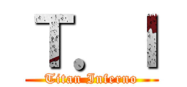 Ｔ．Ｉ (Titan Inferno)
