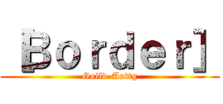 ［Ｂｏｒｄｅｒ］ (Guild-Aottg)