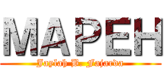 ＭＡＰＥＨ (Jaylah B. Fajarda)