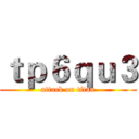 ｔｐ６ｑｕ３ (attack on titan)